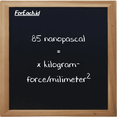 Example nanopascal to kilogram-force/milimeter<sup>2</sup> conversion (85 nPa to kgf/mm<sup>2</sup>)
